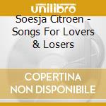 Soesja Citroen - Songs For Lovers & Losers cd musicale di SOESJA CITROEN