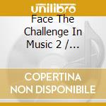 Face The Challenge In Music 2 / Various cd