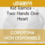 Kid Ramos - Two Hands One Heart cd