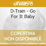 D-Train - Go For It Baby cd