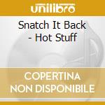 Snatch It Back - Hot Stuff cd