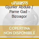 Gjunler Abdula / Parne Gad - Bizoagor cd