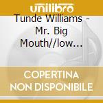 Tunde Williams - Mr. Big Mouth//low Profile cd musicale di Tunde Williams