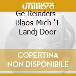 Ge Reinders - Blaos Mich 'T Landj Door cd