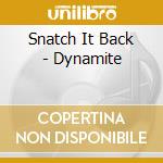 Snatch It Back - Dynamite cd