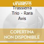 Trassierra Trio - Rara Avis cd