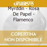 Myrddin - Rosa De Papel - Flamenco cd musicale di Myrddin