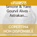 Simone & Yann Gourvil Alves - Astrakan Project B cd