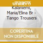 Kalaniemi, Maria/Elina Br - Tango Trousers cd