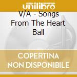 V/A - Songs From The Heart Ball cd musicale di V/A