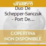Duo De Schepper-Sanczuk - Port De Taipana cd