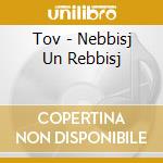 Tov - Nebbisj Un Rebbisj cd