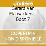 Gerard Van Maasakkers - Boot 7 cd musicale di Gerard Van Maasakkers
