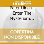 Peter Ulrich - Enter The Mysterium (SACD) cd musicale di Peter Ulrich