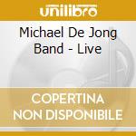 Michael De Jong Band - Live cd musicale di Michael De Jong Band
