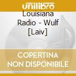 Louisiana Radio - Wulf [Laiv] cd