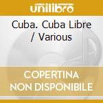 Cuba. Cuba Libre / Various cd
