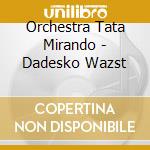 Orchestra Tata Mirando - Dadesko Wazst cd