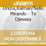 Urszui,Kalman/Nello Mirando - Te Djiewiss cd