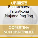 Bhattacharya Tarun/Ronu Majumd-Rag Jog cd musicale di Terminal Video