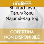 Bhattacharya Tarun/Ronu Majumd-Rag Jog cd