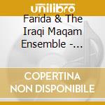Farida & The Iraqi Maqam Ensemble - Classical Music Of Iraq cd musicale di Farida & The Iraqi Maqam Ensemble