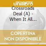 Crossroads Deal (A) - When It All Comes Down cd