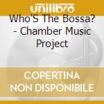 Who'S The Bossa? - Chamber Music Project cd musicale di Who'S The Bossa?