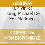 (LP Vinile) Jong, Michael De - For Madmen Only (180Gr) vinile
