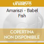 Amariszi - Babel Fish cd musicale di Amariszi