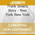 Frank Sinatra Story - New York New York cd