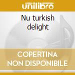 Nu turkish delight cd