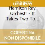 Hamilton Ray Orchestr - It Takes Two To Rhumba cd