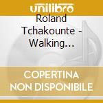 Roland Tchakounte - Walking Through