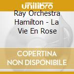 Ray Orchestra Hamilton - La Vie En Rose cd