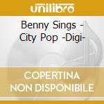 Benny Sings - City Pop -Digi- cd musicale di Benny Sings
