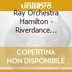 Ray Orchestra Hamilton - Riverdance Highlights cd
