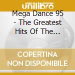 Mega Dance 95 - The Greatest Hits Of The Year cd musicale di Mega Dance 95