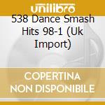 538 Dance Smash Hits 98-1 (Uk Import) cd