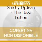 Strictly Dj Jean - The Ibiza Edition cd