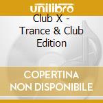 Club X - Trance & Club Edition cd