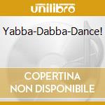 Yabba-Dabba-Dance! cd musicale di Terminal Video