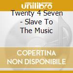 Twenty 4 Seven - Slave To The Music cd