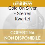 Gold On Silver - Sterren Kwartet cd