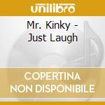 Mr. Kinky - Just Laugh cd musicale di Mr. Kinky