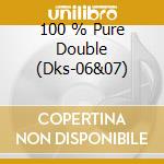 100 % Pure Double (Dks-06&07) cd