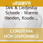 Dirk & Liedjesba Scheele - Warme Handen, Koude Voete cd musicale di Dirk & Liedjesba Scheele