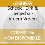 Scheele, Dirk & Liedjesba - Vroem Vroem cd musicale di Scheele, Dirk & Liedjesba