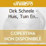 Dirk Scheele - Huis, Tuin En.. cd