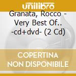 Granata, Rocco - Very Best Of.. -cd+dvd- (2 Cd) cd musicale di Granata, Rocco